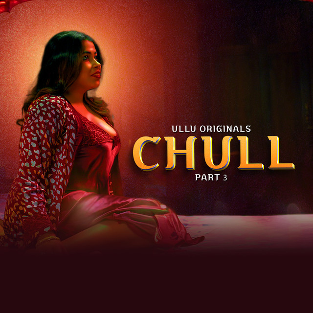 [18+] Chull Part 3 (2023) S01 Hindi Ullu Originals Hot Web Series WEB-DL – 720P | 1080P – x264 – 400MB | 1GB – Download