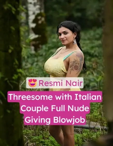 Desi MILF Resmi Nair Threesome Nude Blows Italian Man