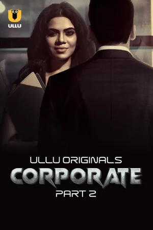 [18+] Corporate (2024) S01 Part 2 Hindi ULLU Originals Complete WEB Series 720p | 1080p WEB-DL