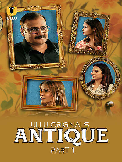 [18+] Antique (2023) Hindi Season 1 Part 1 ULLU WEB Series Complete 1080p 720p HEVC UNRATED HDRip x265 AAC