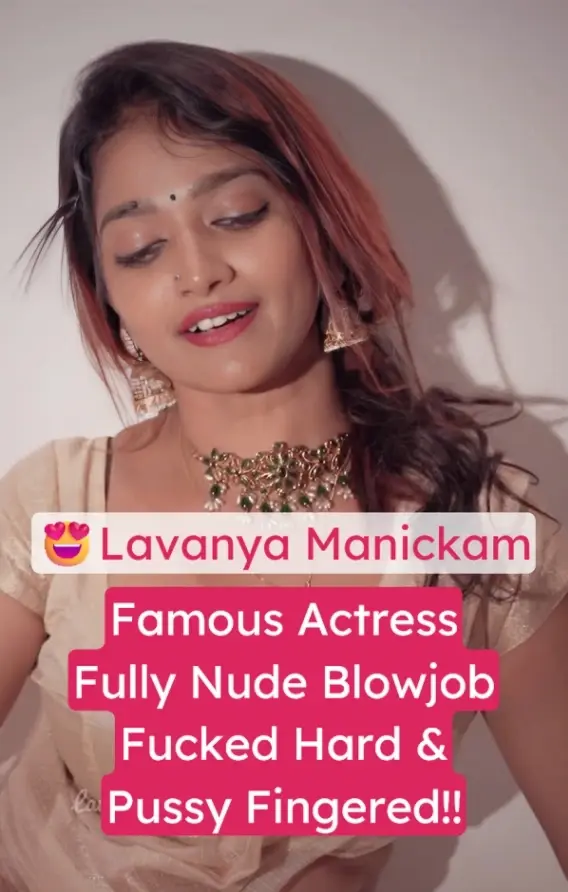 Famous Actress Lavanya Manickam Nude Blowjob & Fucked Hard
